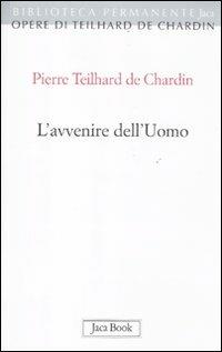 L' avvenire dell'uomo - Pierre Teilhard de Chardin - Libro Jaca Book 2011, Biblioteca permanente | Libraccio.it
