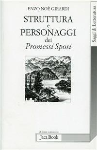 Struttura e personaggi dei Promessi sposi - Enzo N. Girardi - Libro Jaca Book 2011, Di fronte e attraverso.Saggi di letterat. | Libraccio.it