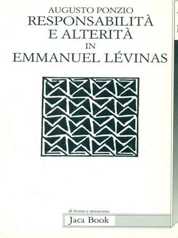 Responsabilità e alterità in Emmanuel Lévinas - Augusto Ponzio - Libro Jaca Book 1995, Di fronte e attraverso. Filosofia | Libraccio.it