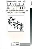 La verità in effetti. La salvezza dell'esperienza nel neo-platonismo - Gianfranco Dalmasso - Libro Jaca Book 1996, Di fronte e attraverso. Filosofia | Libraccio.it