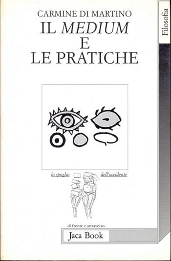 Il medium e le pratiche - Carmine Di Martino - Libro Jaca Book 1998, Lo spoglio dell'Occidente | Libraccio.it