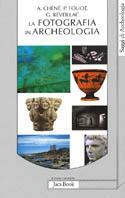 La fotografia in archeologia - Antoine Chéné, Philippe Foliot, Gérard Réveillac - Libro Jaca Book 1999, Di fronte e attr. Saggi di archeologia | Libraccio.it