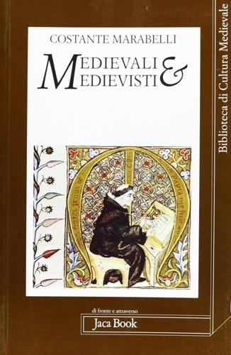 Medievali e medievisti - Costante Marabelli - Libro Jaca Book 2000, Di fronte e attr. Bibl. cult. mediev. | Libraccio.it