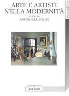 Arte e artisti nella modernità  - Libro Jaca Book 2007, Di fronte e attraverso. Storia dell'arte | Libraccio.it