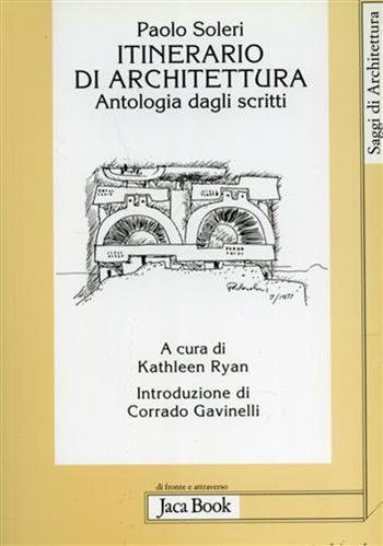 Itinerario di architettura. Antologia dagli scritti - Paolo Soleri - Libro Jaca Book 2003, Di fronte e attr. Saggi di architettura | Libraccio.it