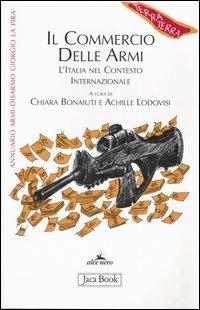 Il commercio delle armi. L'Italia nel contesto internazionale  - Libro Jaca Book 2004, Di fronte e attraverso. Terra terra | Libraccio.it