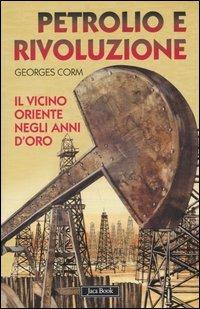 Petrolio e rivoluzione. Il Vicino Oriente negli anni d'oro - Georges Corm - Libro Jaca Book 2005, Di fronte e attraverso | Libraccio.it