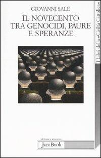 Il novecento tra genocidi, paure e speranze - Giovanni Sale - Libro Jaca Book 2006, Di fronte e attraverso | Libraccio.it