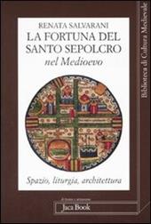 La fortuna del Santo Sepolcro nel Medioevo. Spazio, liturgia, architettura