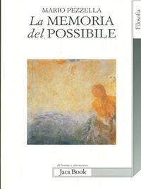 La memoria del possibile - Mario Pezzella - Libro Jaca Book 2009, Di fronte e attraverso. Filosofia | Libraccio.it