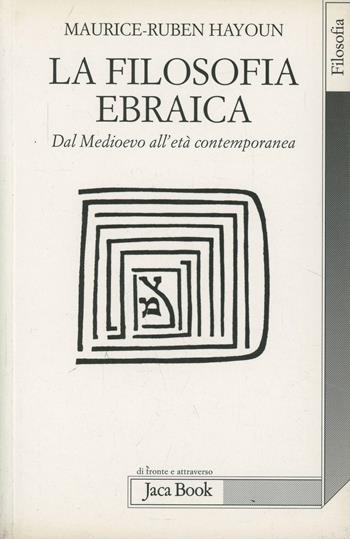 La filosofia ebraica - Maurice-Ruben Hayoun - Libro Jaca Book 2009, Di fronte e attraverso. Filosofia | Libraccio.it