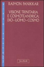 Visione trinitaria e cosmotendrica. Dio-uomo-cosmo. Vol. 7