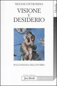 Visione e desiderio. Sull'essenza dell'invidia - Silvano Petrosino - Libro Jaca Book 2010, Di fronte e attraverso. Filosofia | Libraccio.it