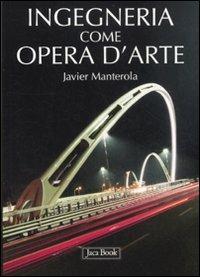 Ingegneria come opera d'arte - Javier Manterola - Libro Jaca Book 2012, Di fronte e attr. Saggi di architettura | Libraccio.it