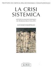 Trattato di critica dell'economia convenzionale. Vol. 1: La crisi sistemica. Metodi di analisi economica dei problemi dello sviluppo