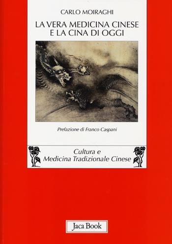 La vera medicina cinese e la Cina di oggi - Carlo Moiraghi - Libro Jaca Book 2013, Di fronte e attraverso. Medicina cinese | Libraccio.it