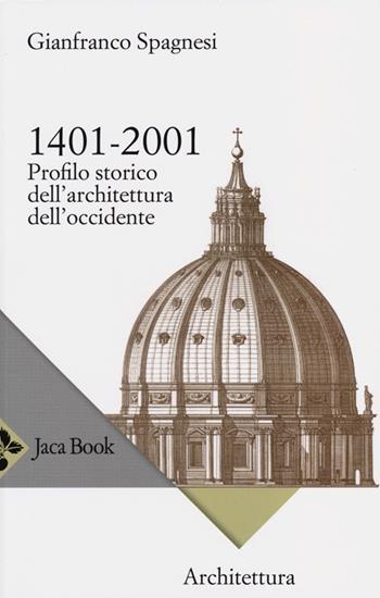 1401-2001. Profilo storico dell'architettura occidentale - Gianfranco Spagnesi - Libro Jaca Book 2013, Saggi di architettura | Libraccio.it