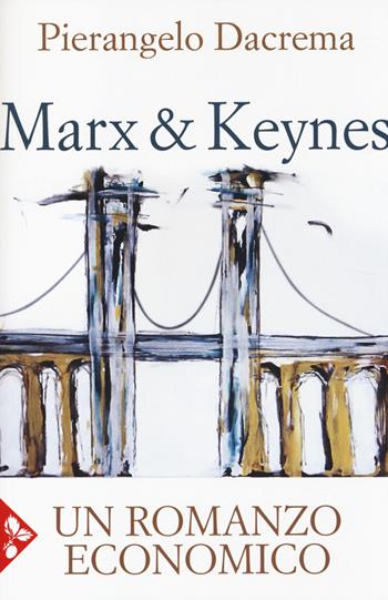 Marx & Keynes. Un romanzo economico - Pierangelo Dacrema - Libro Jaca Book 2014 | Libraccio.it