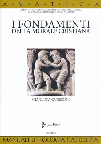 I fondamenti della morale cristiana - Gianluca Guerzoni - Libro Jaca Book 2013, Di fronte e attraverso. Amateca | Libraccio.it