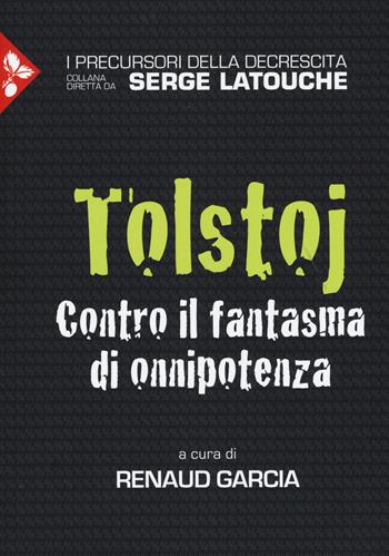 Tolstoj. Contro il fantasma dell'onnipotenza  - Libro Jaca Book 2015, I precursori della decrescita | Libraccio.it