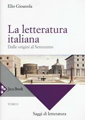 La letteratura italiana. Vol. 1: Dalle origini al Settecento.