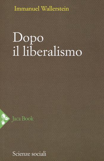 Dopo il liberalismo. Nuova ediz. - Immanuel Wallerstein - Libro Jaca Book 2017, Politica | Libraccio.it