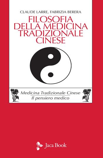 Filosofia della medicina tradizionale cinese - Claude Larre, Fabrizia Berera - Libro Jaca Book 2021, Cultura e medicina tradizionale cinese | Libraccio.it