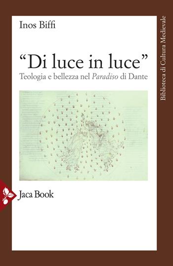 Di luce in luce. Teologia e bellezza nel "Paradiso" di Dante - Inos Biffi - Libro Jaca Book 2021, Biblioteca di cultura medievale | Libraccio.it