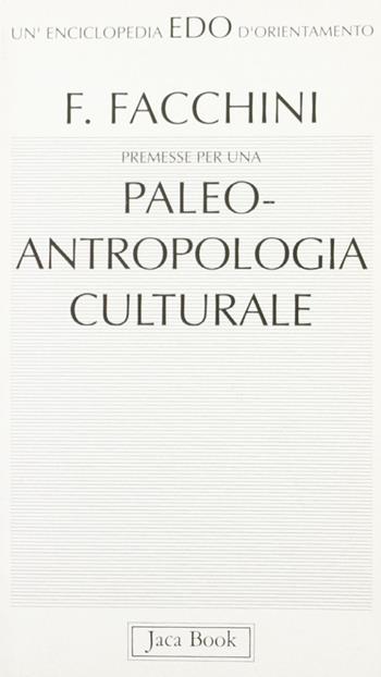 Premesse per una paleoantropologia culturale - Fiorenzo Facchini - Libro Jaca Book 1992, Edo. Un'enciclopedia di Orientamento | Libraccio.it