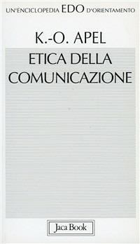 Etica della comunicazione - Karl Otto Apel - Libro Jaca Book 2006, Edo. Un'enciclopedia di Orientamento | Libraccio.it
