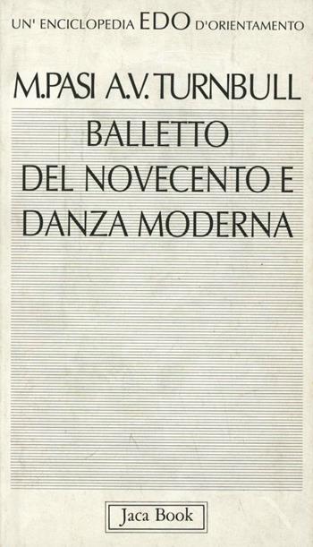 Balletto del Novecento e danza moderna - Mario Pasi, Ann V. Turnbull - Libro Jaca Book 1992, Edo. Un'enciclopedia di Orientamento | Libraccio.it