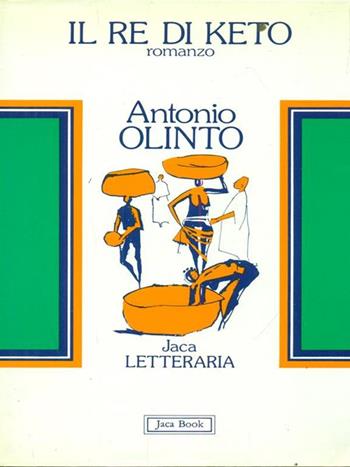 Il re di Keto - Antonio Olinto - Libro Jaca Book 1985, Jaca letteraria | Libraccio.it