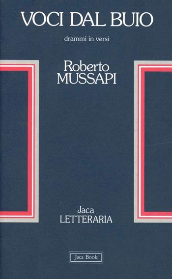 Voci dal buio. Drammi in versi - Roberto Mussapi - Libro Jaca Book 1992, Jaca letteraria | Libraccio.it
