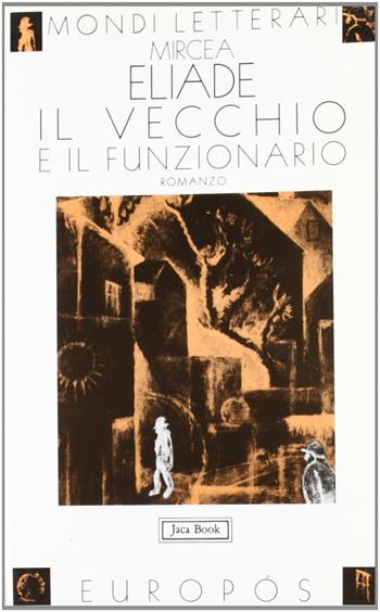 Il vecchio e il funzionario - Mircea Eliade - Libro Jaca Book 1997, Mondi letterari | Libraccio.it