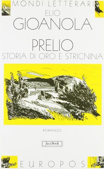 Prelio. Storia di oro e stricnina - Elio Gioanola - Libro Jaca Book 1999, Mondi letterari | Libraccio.it
