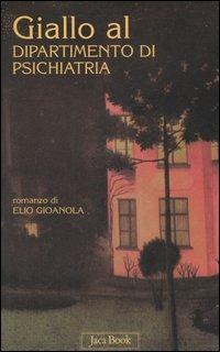 Giallo al dipartimento di psichiatria - Elio Gioanola - Libro Jaca Book 2006, Mondi letterari | Libraccio.it