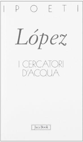 I cercatori d'acqua. Testo spagnolo a fronte - Santos Lopez - Libro Jaca Book 2008, I poeti | Libraccio.it