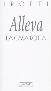 La casa rotta - Annelisa Alleva - Libro Jaca Book 2010, I poeti | Libraccio.it