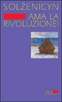 Ama la rivoluzione! - Aleksandr Solzenicyn - Libro Jaca Book 2012, Jaca Letteratura | Libraccio.it