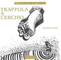 Trappola a cerchio - Hassan Musa - Libro Jaca Book 1999, Saggezza d'Africa | Libraccio.it