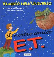 Il nostro amico E.T. - Lara Albanese, Franco Pacini - Libro Jaca Book 2003, Viaggio nell'universo | Libraccio.it