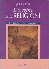 L'origine delle religioni. Ediz. illustrata - Julien Ries - Libro Jaca Book 2007, Religioni del mondo | Libraccio.it