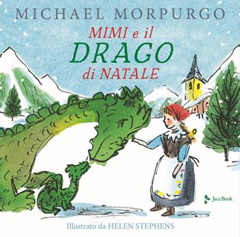 Mimì e il drago di Natale. Ediz. a colori - Michael Morpurgo - Libro Jaca Book 2021, Ragazzi | Libraccio.it