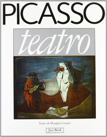 Picasso. Teatro - Douglas Cooper - Libro Jaca Book 1987, I contemporanei. Arte | Libraccio.it