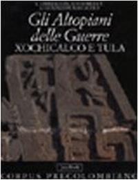 Gli altopiani delle guerre. Xochicalco e Tula  - Libro Jaca Book 1996, Corpus precolombiano | Libraccio.it