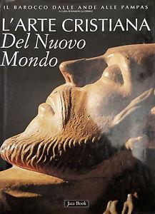 L' arte cristiana del nuovo mondo. Il barocco dalle Ande alle pampas  - Libro Jaca Book 1997, Varia | Libraccio.it