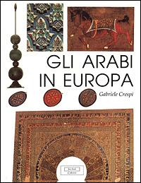 Gli arabi in Europa - Gabriele Crespi - Libro Jaca Book 1998, Jaca Book collection | Libraccio.it