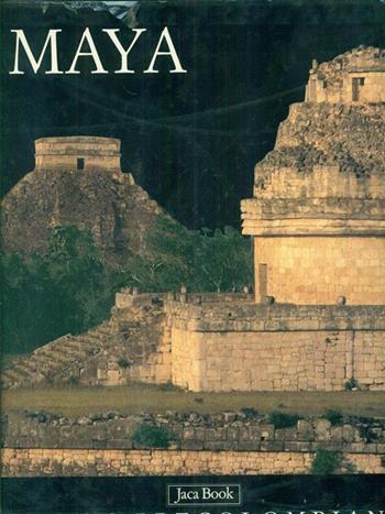 I maya: Maya classici-Gli ultimi regni maya  - Libro Jaca Book 1998, Corpus precolombiano | Libraccio.it