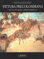 La pittura precolombiana. I murales della Mesoamerica  - Libro Jaca Book 1999, Corpus precolombiano | Libraccio.it