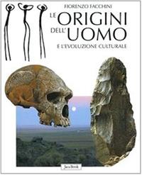 Le origini dell'uomo e l'evoluzione culturale - Fiorenzo Facchini - Libro Jaca Book 2006 | Libraccio.it